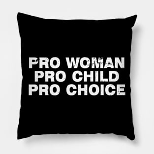 Pro Woman Pro Child Pro Choice Pillow