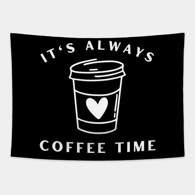 It's Always Coffee Time. Funny Coffee Lover Quote. Cant do Mornings without Coffee then this is the design for you. Tapestry by That Cheeky Tee