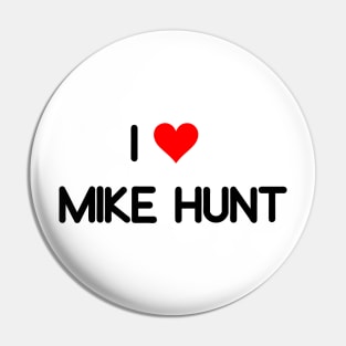 I LOVE MIKE HUNT Pin