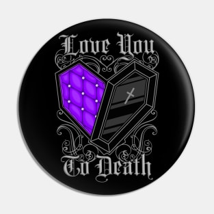 Love You to Death Pin