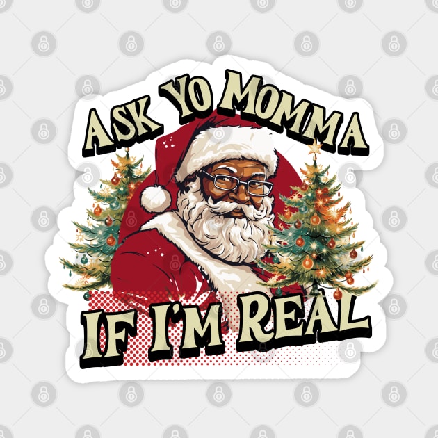 Ask your momma  if I'm real Magnet by MZeeDesigns