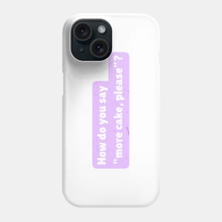 How do you say "more cake, please"? Phone Case