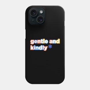 Gentle and Kindly Phone Case