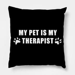 My pet is my therapist too Pillow