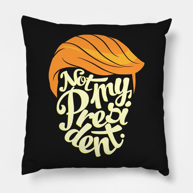 Not My President Trump Pillow by VomHaus