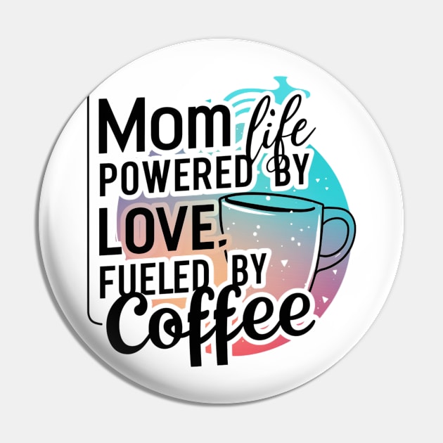 Mom Life Powered By Love, Fueled By Coffee, Mother's Day T-shirt for mom Pin by Kibria1991