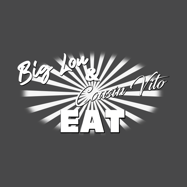 Big Lou and Cousin Vito Eat! Single Color Logo Shirt by MakeLuckHappen