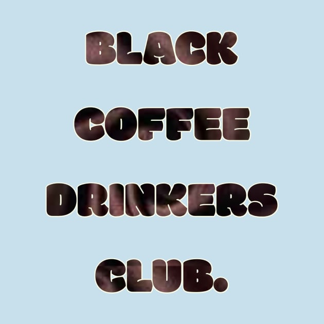 Black Coffee Drinkers Club by Z And Z