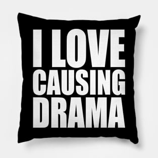 i love causing drama Pillow