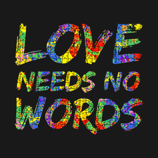 Colorful Autism Quote Puzzle Piece Love Needs No Words T-Shirt