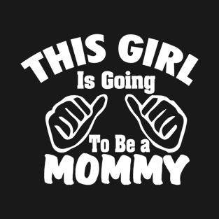 This girl is going to be a mommy 5 T-Shirt