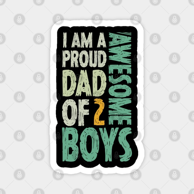 Im A Proud Dad Of 2 Awesome Boys Dad Gift Magnet by Tesszero