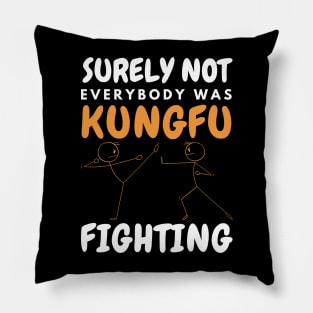 Surely Not Everybody Was KungFu Fighting Pillow