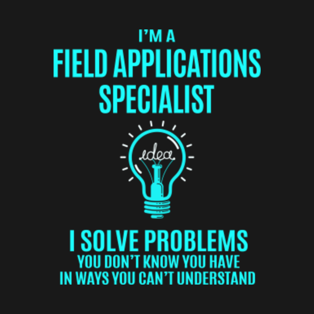 Field Applications Specialist T Shirt I Solve Problems Gift Item Tee Field Applications