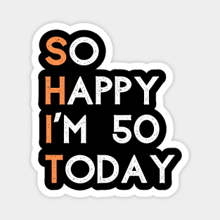 So happy I'm 50 today Magnet