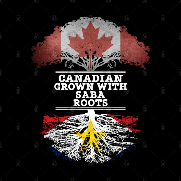 Canadian Grown With Saba Roots - Gift for Saba With Roots From Saba by Country Flags