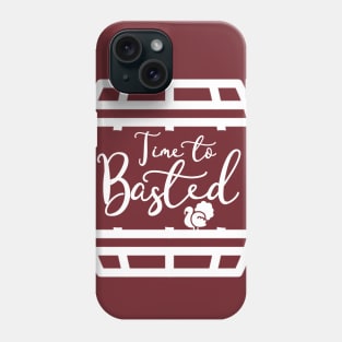 Time To Get Basted, Turkey Time, Thanksgiving Gift, Holidays, Family Thanksgiving Dinner Phone Case