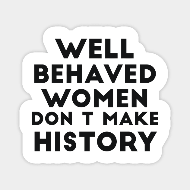 Well behaved women don't make history funny quote Magnet by RedYolk