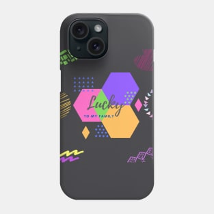 Lucky to my family. Let make our life colorful everyday!! Phone Case