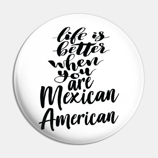 Life is Better When You Are Mexican American Pin by ProjectX23Red