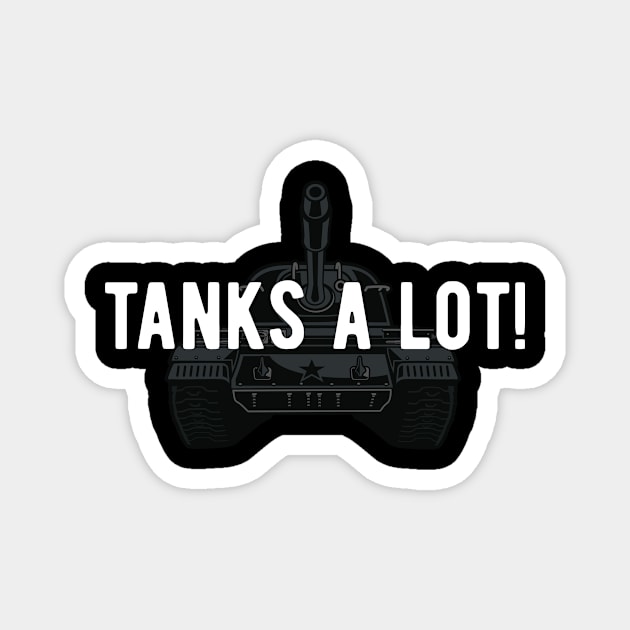 Tanks A Lot! Funny Tank Fan Quote Magnet by BlueTodyArt