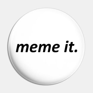 Meme it Pin