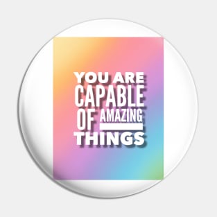 You Are Capable Of Amazing Things Pin