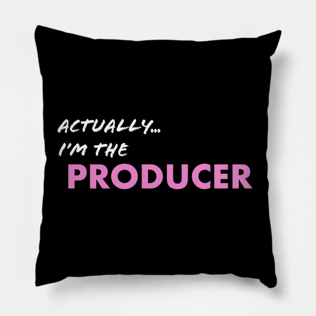 Actually I'm the Producer Pillow by Directing Magic