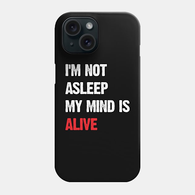 I’m Not Asleep My Mind Is Alive Phone Case by Emma
