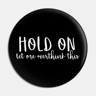 Hold on let me overthink this Pin