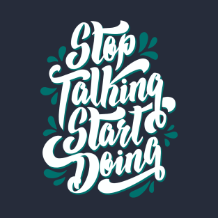 Stop Talking Start Doing T-Shirt