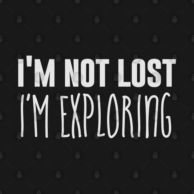 I'm not lost I'm exploring by NomiCrafts