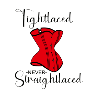 Tightlaced never straightlaced T-Shirt