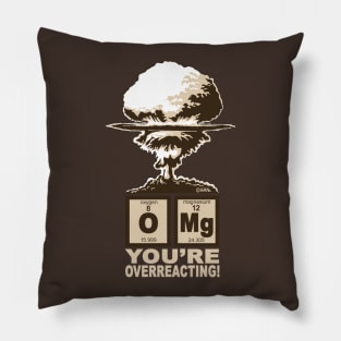 OMG! You are overreacting! Pillow