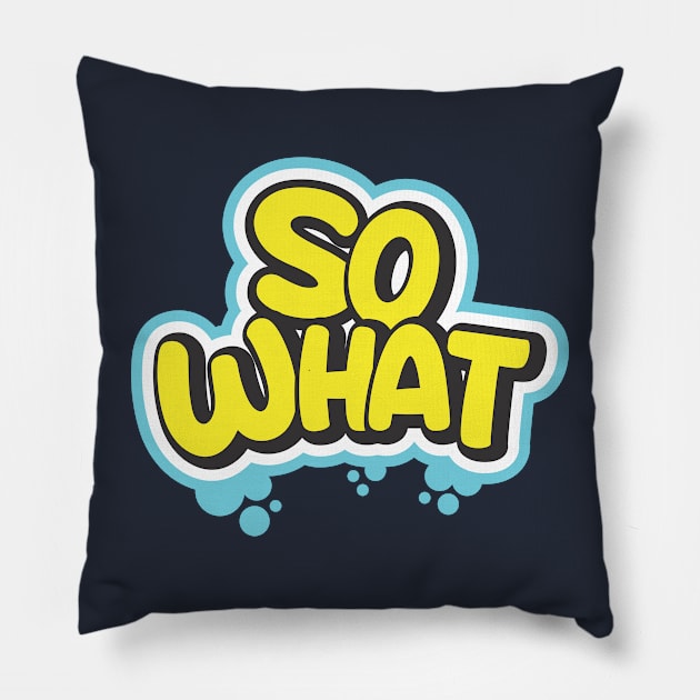 So What Pillow by CreativeIkbar Prints