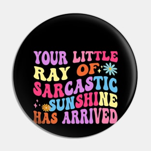 Your Little Ray Of Sarcastic Sunshine Has Arrived Groovy Pin