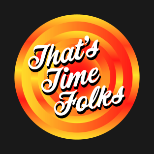 That's Time Folks T-Shirt