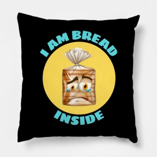 I Am Bread Inside | Bread Pun Pillow