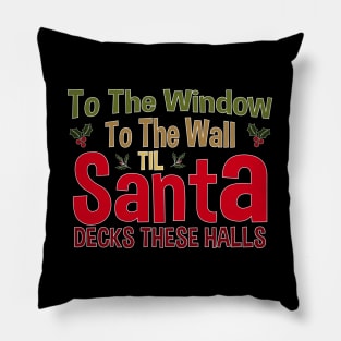 To The Window To The Wall Til Santa Decks These Halls Xmas Pillow