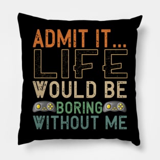 Admit It Life Would Be Boring Without Me, Funny Saying Retro Pillow