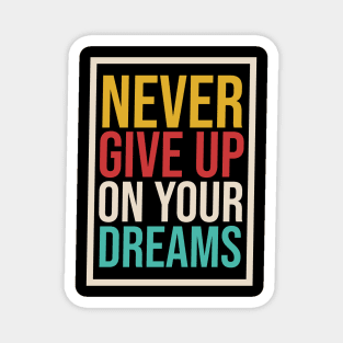 Never Give Up On Your Dreams, Never Give Up, Don't give up, Motivation, Motivational, Inspirational, Keep Going Magnet