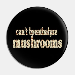 Can't Breathalyze Mushrooms Pin