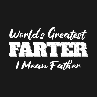 World's Greatest Farter I Mean Father T-Shirt