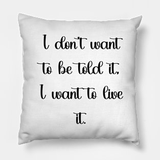 I want to live it! black Pillow