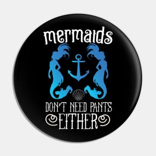 Mermaids Don't Need Pants Either Pin