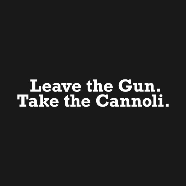 Leave the gun. Take the Cannoli - Movie Quote Tee Shirts by RedYolk