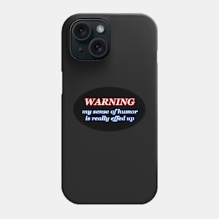 WARNING my sense of humor is really effed up Phone Case