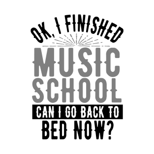 I Finished Music School Can I Go Back to Bed? T-Shirt