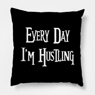 Every Day I'M Hustling Pillow