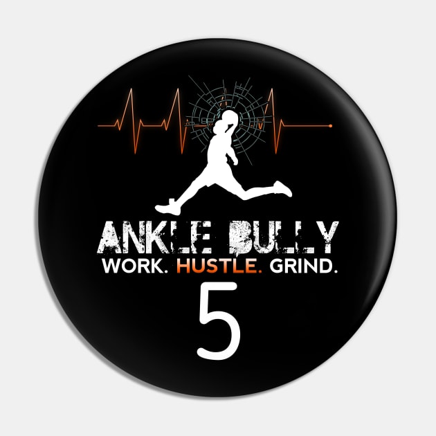 Ankle Bully - Work Hustle Grind - Basketball Player #5 - Heart Beat Pin by MaystarUniverse